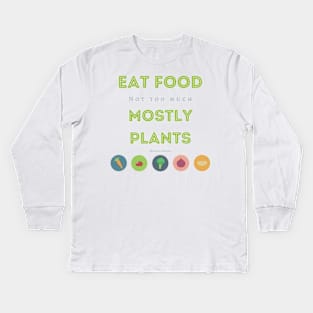 Eat Food, Not Too Much, Mostly Plants Kids Long Sleeve T-Shirt